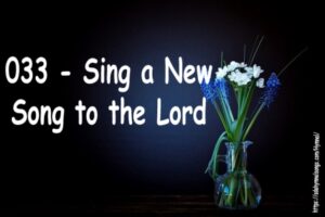 033 - Sing a New Song to the Lord