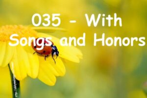 035 - With Songs and Honors