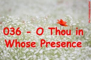 036 - O Thou in Whose Presence