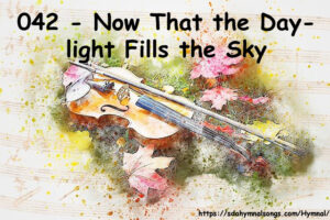 042 - Now That the Daylight Fills the Sky