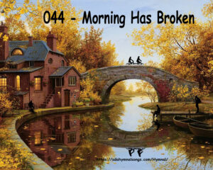 044 - Morning Has Broken Like