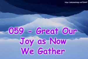 059 - Great Our Joy as Now We Gather