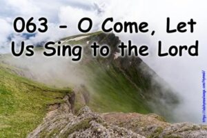 063 - O Come, Let Us Sing to the Lord