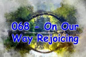068 - On Our Way Rejoicing