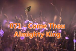 071 - Come Thou Almighty King