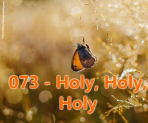 073 - Holy, holy, holy! Lord God Almighty!