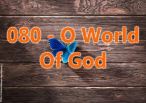 080 - O World Of God
