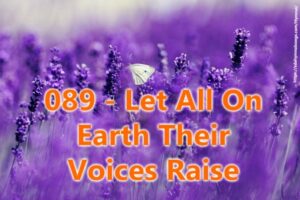 089 - Let All On Earth Their