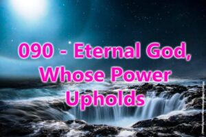 090 - Eternal God, Whose Power