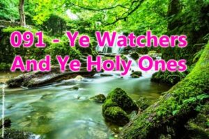 091 - Ye Watchers And Ye Holy Ones