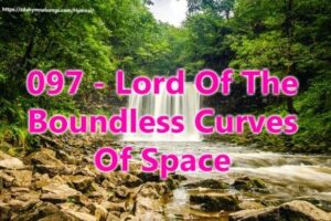 097 - Lord Of The Boundless Curves Of Space