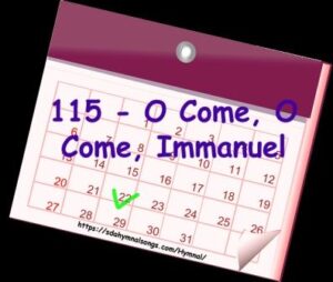 115 - O Come, O Come, Immanuel