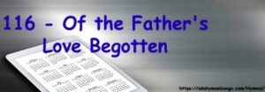 116 - Of the Father's Love Begotten