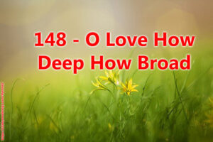 148 - O Love How Deep How Broad