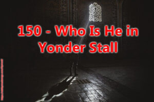 150 - Who Is He in Yonder Stall