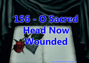 156 - O Sacred Head Now Wounded