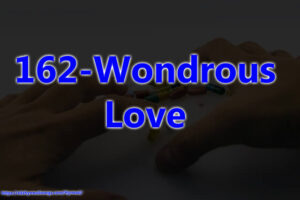 162-Wondrous Love O My Soul