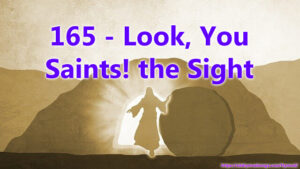 165 - Look, You Saints! the Sight is Glorious