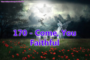 170 - Come, You Faithful