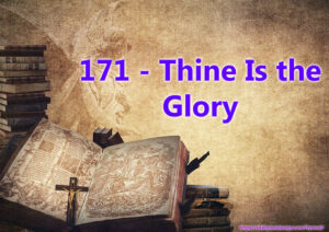 171 - Thine Is the Glory