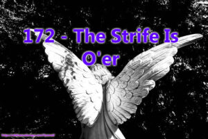 172 - The Strife Is O'er