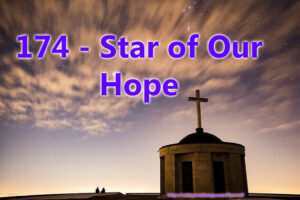 174 - Star of Our Hope