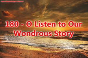 180 - O Listen to Our Wondrous Story