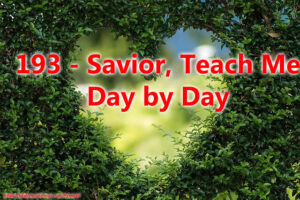 193 - Savior, Teach Me Day by Day