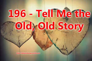 196 - Tell Me the Old, Old Story