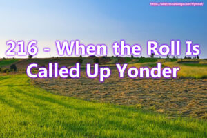 216 When the Roll Is Called Up Yonder
