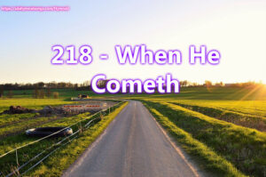 218 - When He Cometh To make