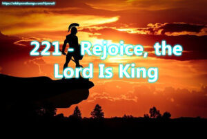 221 - Rejoice, the Lord Is King