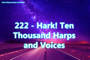 222 - Hark! Ten Thousand Harps and Voices