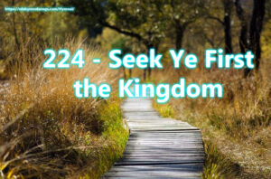 224 - Seek Ye First the Kingdom