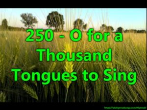 250 - O for a Thousand Tongues to Sing