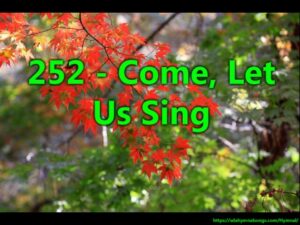 252 - Come, Let Us Sing the Song of Songs