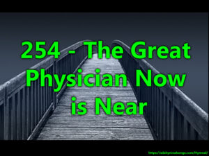 254 - The Great Physician Now is Near