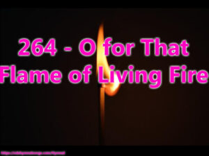 264 - O for That Flame of Living Fire