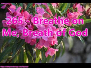 265 - Breathe on Me, Breath of God