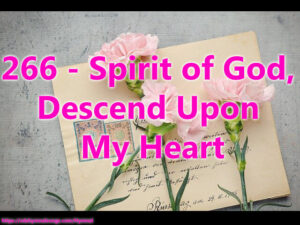 266 - Spirit of God, Descend Upon My Heart