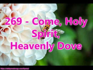 269 - Come, Holy Spirit, Heavenly Dove