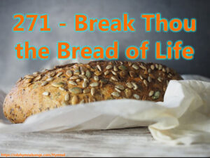 271 - Break Thou the Bread of Life