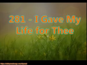 281 - I Gave My Life for Thee