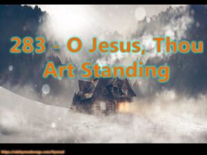 283 - O Jesus, Thou Art Standing