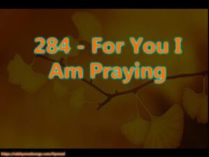 284 - For You I Am Praying