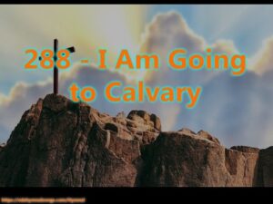 288 - I Am Going to Calvary