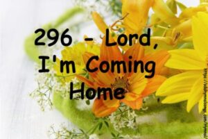 296 - Lord, I'm Coming Home