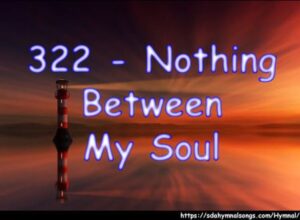 322 - Nothing Between My Soul
