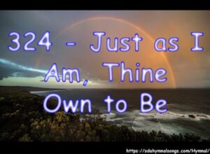 324 - Just as I Am, Thine Own to Be