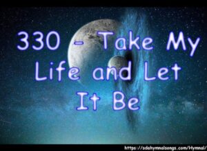330 - Take My Life and Let It Be